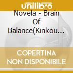 Novela - Brain Of Balance(Kinkou No Nou) cd musicale di Novela