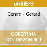 Gerard - Gerard cd musicale di Gerard