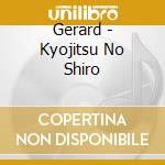 Gerard - Kyojitsu No Shiro cd musicale di Gerard