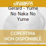 Gerard - Yume No Naka No Yume cd musicale di Gerard