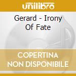 Gerard - Irony Of Fate cd musicale di Gerard
