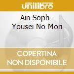 Ain Soph - Yousei No Mori cd musicale di Ain Soph
