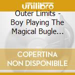 Outer Limits - Boy Playing The Magical Bugle Horn cd musicale di Outer Limits
