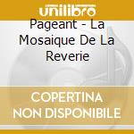 Pageant - La Mosaique De La Reverie cd musicale di Pageant