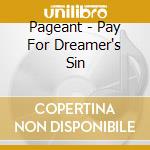 Pageant - Pay For Dreamer's Sin cd musicale di Pageant