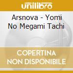 Arsnova - Yomi No Megami Tachi cd musicale di Arsnova