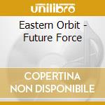 Eastern Orbit - Future Force cd