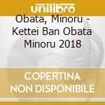 Obata, Minoru - Kettei Ban Obata Minoru 2018 cd