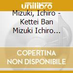 Mizuki, Ichiro - Kettei Ban Mizuki Ichiro 2018 cd