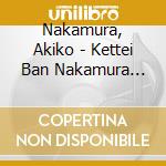 Nakamura, Akiko - Kettei Ban Nakamura Akiko 2018 cd