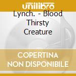 Lynch. - Blood Thirsty Creature cd