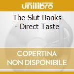 The Slut Banks - Direct Taste cd musicale di The Slut Banks