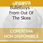 Bulletboys - From Out Of The Skies cd musicale di Bulletboys