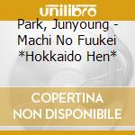 Park, Junyoung - Machi No Fuukei *Hokkaido Hen* cd