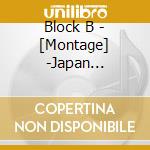 Block B - [Montage] -Japan Edition- (2 Cd) cd musicale di Block B