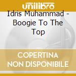 Idris Muhammad - Boogie To The Top cd musicale di Idris Muhammad