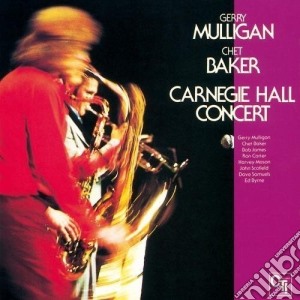 Gerry Mulligan / Chet Baker - Carnegie Hall Concert cd musicale di Mulligan, Gerry