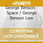 George Benson - Space / George Benson Live cd