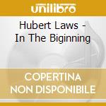 Hubert Laws - In The Biginning cd