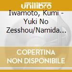 Iwamoto, Kumi - Yuki No Zesshou/Namida No Kazu cd musicale di Iwamoto, Kumi