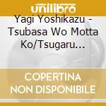 Yagi Yoshikazu - Tsubasa Wo Motta Ko/Tsugaru Sodachi/Otoko No Yume Kaidou cd