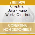 Chaplina, Julia - Piano Works:Chaplina cd