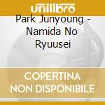 Park Junyoung - Namida No Ryuusei cd