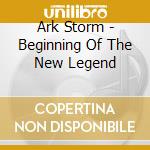 Ark Storm - Beginning Of The New Legend cd