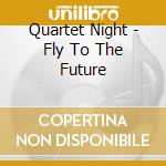Quartet Night - Fly To The Future cd