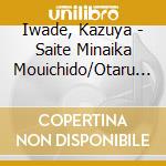 Iwade, Kazuya - Saite Minaika Mouichido/Otaru Nite cd