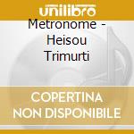 Metronome - Heisou Trimurti cd