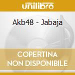 Akb48 - Jabaja cd