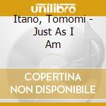 Itano, Tomomi - Just As I Am cd musicale di Itano, Tomomi