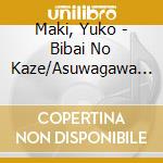 Maki, Yuko - Bibai No Kaze/Asuwagawa Ujou cd