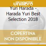 Yuri Harada - Harada Yuri Best Selection 2018 cd musicale di Harada, Yuri