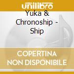 Yuka & Chronoship - Ship cd