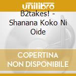 B2takes! - Shanana Koko Ni Oide cd
