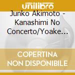 Junko Akimoto - Kanashimi No Concerto/Yoake No Umi cd musicale di Akimoto, Junko
