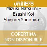 Mizuki Natsumi - Esashi Koi Shigure/Yunohira Ujou cd musicale di Mizuki Natsumi