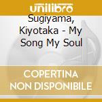 Sugiyama, Kiyotaka - My Song My Soul cd musicale di Sugiyama, Kiyotaka