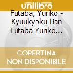 Futaba, Yuriko - Kyuukyoku Ban Futaba Yuriko -Super Best- (3 Cd) cd