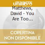 Matthews, David - You Are Too Beautiful cd
