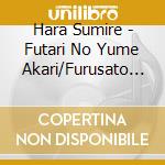Hara Sumire - Futari No Yume Akari/Furusato Jouka-Osumi Ryojou- cd