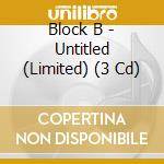 Block B - Untitled (Limited) (3 Cd) cd musicale di Block B
