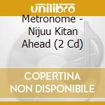 Metronome - Nijuu Kitan Ahead (2 Cd) cd