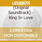 (Original Soundtrack) - King In Love cd