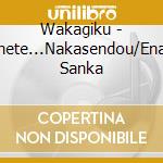 Wakagiku - Tazunete...Nakasendou/Enakyou Sanka cd