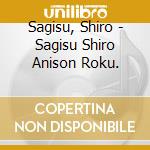 Sagisu, Shiro - Sagisu Shiro Anison Roku. cd