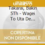 Takarai, Bakin 5Th - Wagei To Uta De Kikaseru Chuushingura [Koudan] cd