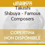 Takeshi Shibuya - Famous Composers cd